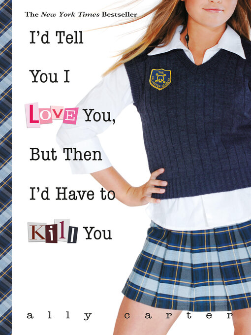 Title details for I'd Tell You I Love You, But Then I'd Have to Kill You by Ally Carter - Available